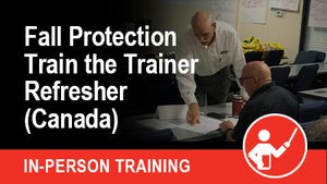 Fall Protection Train the Trainer Refresher (Canada)