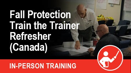 Fall Protection Train the Trainer Refresher (Canada)