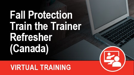VIRTUAL Fall Protection Train the Trainer Refresher (Canada)