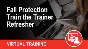 VIRTUAL Fall Protection Train the Trainer Refresher